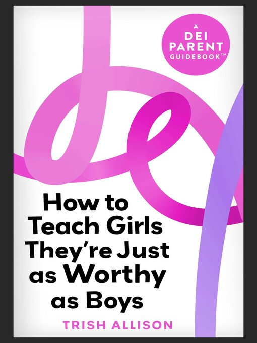 Title details for How to Teach Girls They're Just as Worthy as Boys by Trish Allison - Available